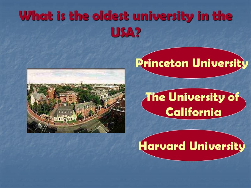 What is the oldest university in the USA? Harvard University Princeton University The University